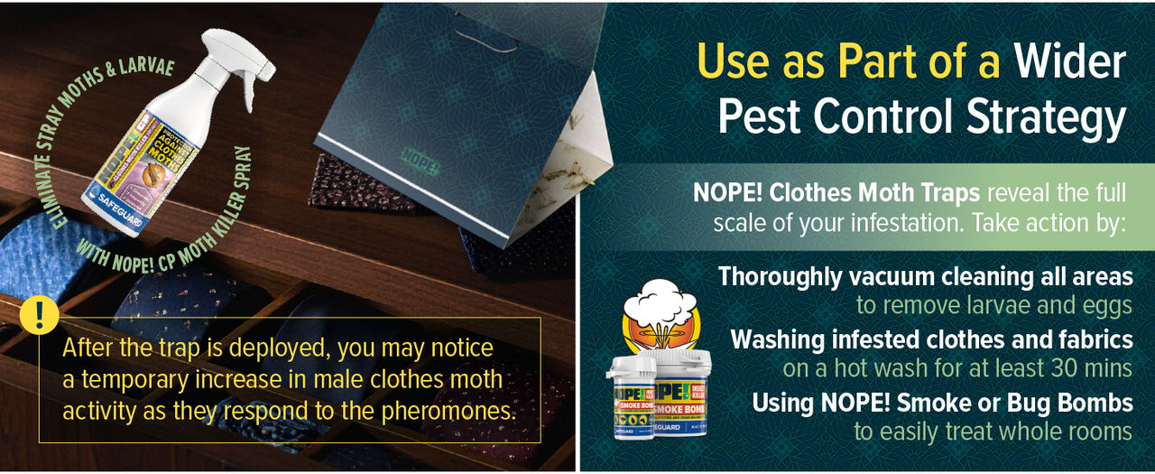 Use NOPE! Clothes Moth Traps as part of a wider pest control strategy.