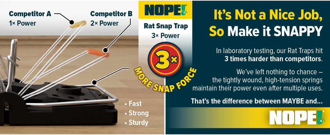 NOPE! Rat Trap are more powerful than competitor traps.